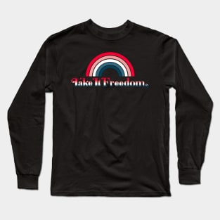 take it freedom Long Sleeve T-Shirt